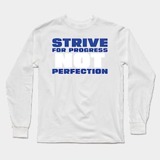 Strive for Progress not Perfection Long Sleeve T-Shirt